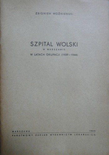 Woźniewski Z.:Szpital Wolski w Warszawie w latach okupacji(1939